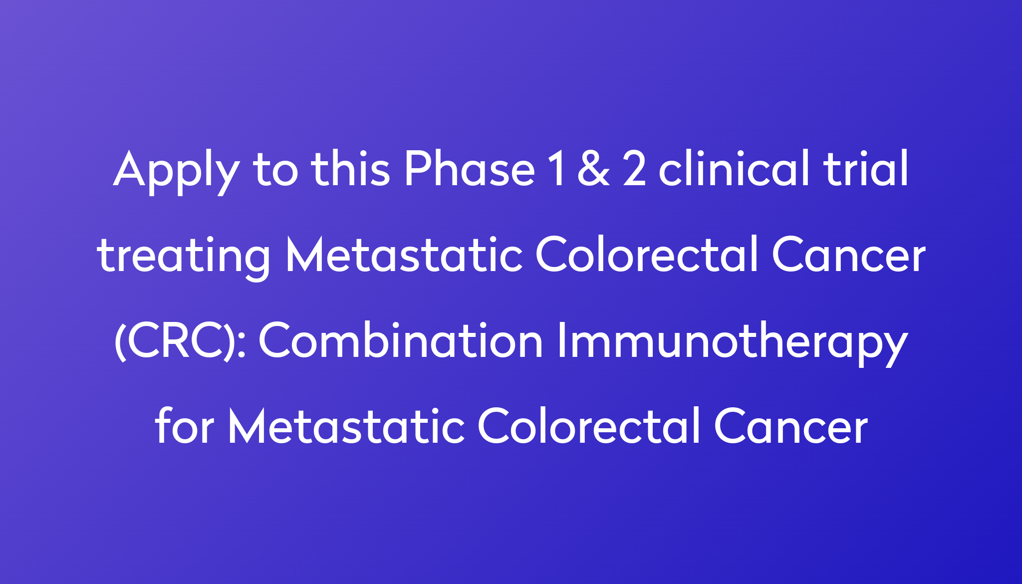 Combination Immunotherapy For Metastatic Colorectal Cancer Clinical Trial 2024 Power 9857